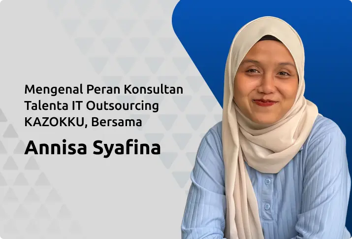 Mengenal Peran Konsultan Talenta IT Outsourcing KAZOKKU, Bersama Syafina