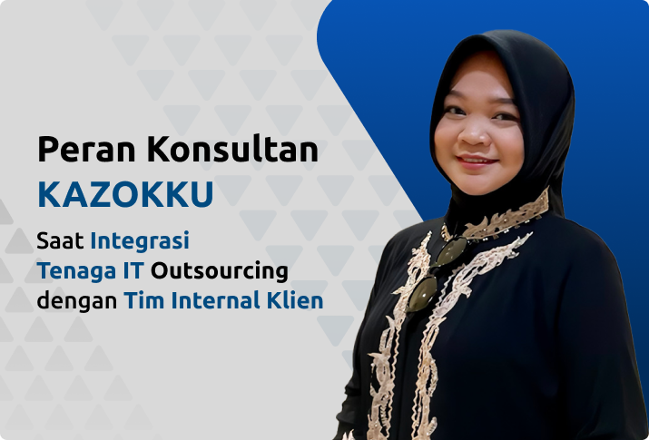 Integrasi Tenaga IT Outsourcing KAZOKKU dengan Tim Internal Klien